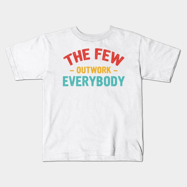 The Few Outwork Everybody Kids T-Shirt by Oridesigns